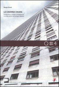La caverna chiara. Fotografia e campo immaginario ai tempi della tecnologia digitale - Sergio Giusti - Libro Lupetti 2005, Quaderni di villa Ghirlanda | Libraccio.it