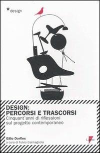 Design. Percorsi e trascorsi. Cnquant'anni di riflessioni sul progetto contemporaneo - Gillo Dorfles - Libro Lupetti 2010, Design | Libraccio.it