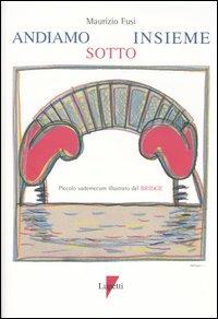 Andiamo sotto insieme - Maurizio Fusi - Libro Lupetti 2005 | Libraccio.it