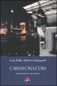 Cara@Cina.com. Corrispondenza sino-italica - Laura Fulli, Roberto Spingardi - Libro Lupetti 2006, Narrativa | Libraccio.it