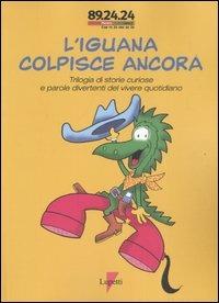 L'iguana colpisce ancora. Trilogia di storie curiose e parole divertenti del vivere quotidiano  - Libro Lupetti 2005 | Libraccio.it