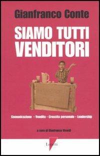 Siamo tutti venditori. Comunicazione, vendita, crescita personale, leadership - Gianfranco Conte - Libro Lupetti 2006, Comunicazione. Teorie e tecniche | Libraccio.it