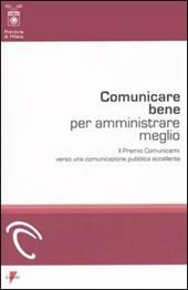 Comunicare bene per amministrare meglio. Il Premio Comunicami: verso una comunicazione pubblica eccellente