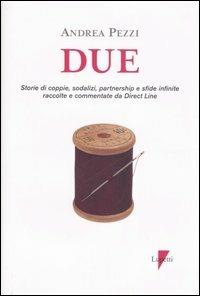 Due. Storie di coppie, sodalizi, partnership e sfide infinite raccolte commentate da Direct Line - Andrea Pezzi - Libro Lupetti 2007, Comunicazione e management | Libraccio.it