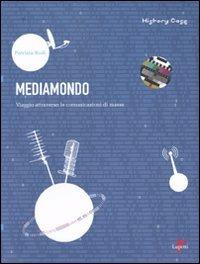 Mediamondo. Viaggio attraverso le comunicazioni di massa - Patrizia Rodi - Libro Lupetti 2010, History Case | Libraccio.it
