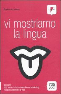 Vi mostriamo la lingua - Enrico Accettola - Libro Lupetti 2010, Comunicazione. Teorie e tecniche | Libraccio.it