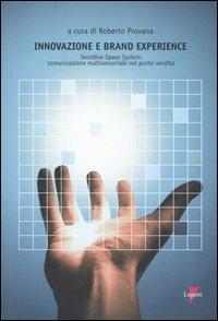 Innovazione e Brand Experience. Sensitive Space System: comunicazione multisensoriale nel punto vendita  - Libro Lupetti 2007, Comunicazione. Teorie e tecniche | Libraccio.it