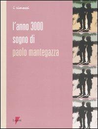 L' anno 3000. Sogno di Paolo Mantegazza - Paolo Mantegazza - Libro Lupetti 2007, I rimossi | Libraccio.it