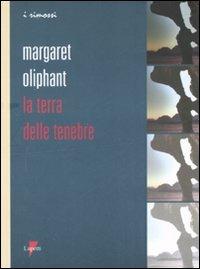 La terra delle tenebre - Margaret Oliphant - Libro Lupetti 2008, I rimossi | Libraccio.it
