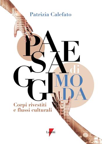 Paesaggi di moda. Corpo rivestito e flussi culturali - Patrizia Calefato - Libro Lupetti 2016, Linguaggi virali | Libraccio.it
