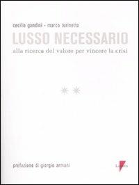 Lusso necessario. Alla ricerca del valore per vincere la crisi - Cecilia Gandini, Marco Turinetto - Libro Lupetti 2009, Marketing & pubblicità | Libraccio.it