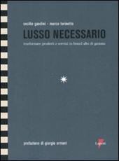 Lusso necessario. Trasformare prodotti e servizi in brand alto di gamma