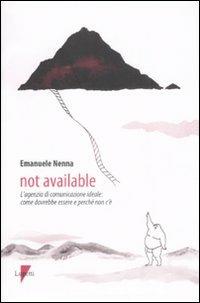 Not available. L'agenzia di comunicazione ideale: come dovrebbe essere e perché non c'è - Emanuele Nenna - Libro Lupetti 2008, Comunicazione. Teorie e tecniche | Libraccio.it
