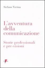 L' avventura della comunicazione. Storie professionali e pre-visioni