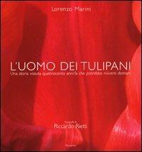 L' uomo dei tulipani. Una storia vissuta quattrocento anni fa chepotrebbe rivivere domani - Lorenzo Marini - Libro Lupetti 2009 | Libraccio.it