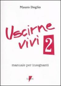 Uscirne vivi 2. Manuale per insegnanti - Mauro Doglio - Libro Lupetti 2009, Comunicazione. Teorie e tecniche | Libraccio.it