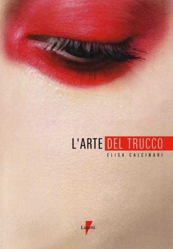 L' arte del trucco - Elisa Calcinari - Libro Lupetti 2018 | Libraccio.it