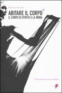 Abitare il corpo. Il corpo di stoffa e la moda - Eleonora Fiorani - Libro Lupetti 2010, Comunicazione. Teorie e tecniche | Libraccio.it