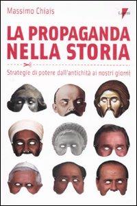 La propaganda nella storia. Strategie di potere dall'antichità ai nostri giorni - Massimo Chiais - Libro Lupetti 2010, Teorie e tecniche | Libraccio.it