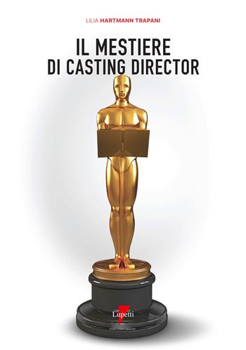 Il mestiere di casting director - Lilia Trapani Hartmann - Libro Lupetti 2020 | Libraccio.it