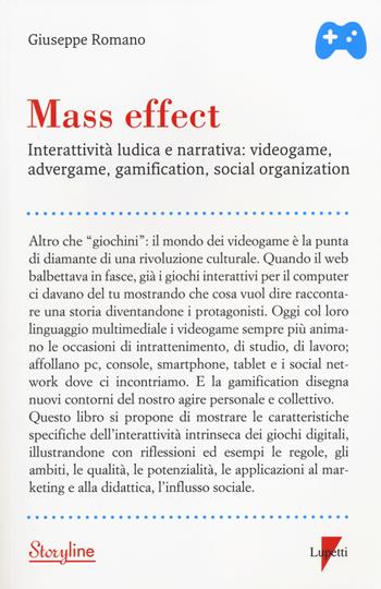 Mass effect. Interattività ludica e narrativa: videogame, advergame, gamification, social organization - Giuseppe Romano - Libro Lupetti 2014, Storyline | Libraccio.it