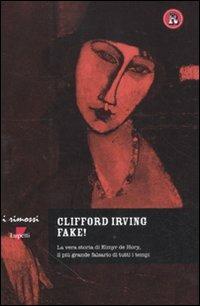 Fake! La vera storia di Elmyr De Hory, il più grande falsario di tutti i tempi - Clifford Irving - Libro Lupetti 2011, I rimossi | Libraccio.it