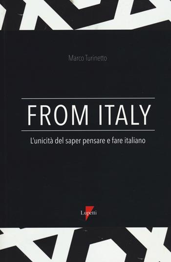 From Italy. L'unicità del saper pensare e fare italiano - Marco Turinetto - Libro Lupetti 2014, Comunicazione. Teorie e tecniche | Libraccio.it