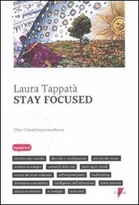 Stay focused. Oltre l'identità postmoderna - Laura Tappatà - Libro Lupetti 2011, Linguaggi virali | Libraccio.it