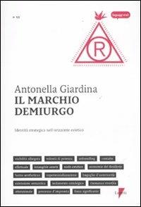 Il marchio demiurgo. Identità strategica nell'orizzonte estetico - Antonella Giardina - Libro Lupetti 2011, Linguaggi virali | Libraccio.it