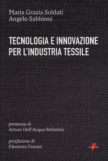 Tecnologia e innovazione per l'industria tessile - Maria Grazia Soldati, Angelo Sabbioni - Libro Lupetti 2013, Comunicazione. Teorie e tecniche | Libraccio.it