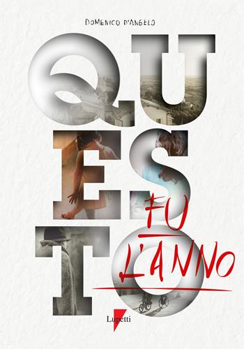 Questo fu l'anno - Domenico D'Angelo - Libro Lupetti 2020, Narrativa | Libraccio.it