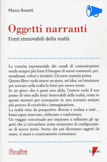 Oggetti narranti. Fonti rinnovabili di realtà - Marco Rosetti - Libro Lupetti 2013, Storyline | Libraccio.it