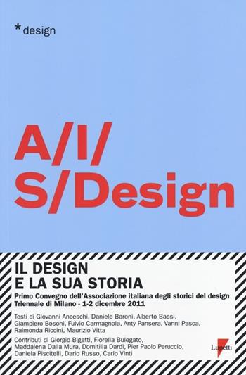 Il design e la sua storia. Primo convegno dell'Associazione italiana degli storici del design (Milano, 1-2 dicembre 2011)  - Libro Lupetti 2014, Design | Libraccio.it