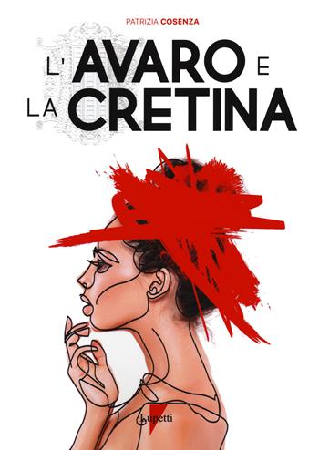 L' avaro e la cretina - Patrizia Cosenza - Libro Lupetti 2021, Narrativa | Libraccio.it
