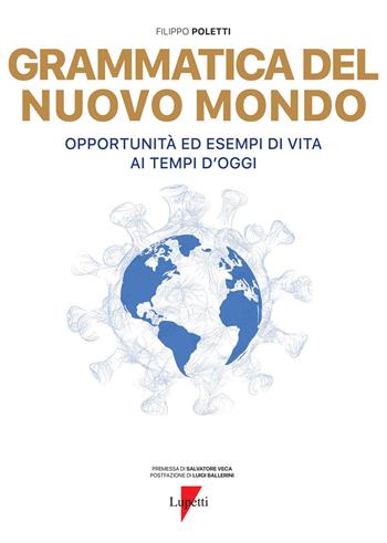 Grammatica del nuovo mondo. Opportunità ed esempi di vita ai tempi d'oggi - Filippo Poletti - Libro Lupetti 2021 | Libraccio.it