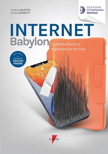 Internet Babylon. Cyberbullismo e dipendenza on-line - Andrea Bilotto, Giada Ghiretti - Libro Lupetti 2021, Educazione cittadinanza digitale | Libraccio.it