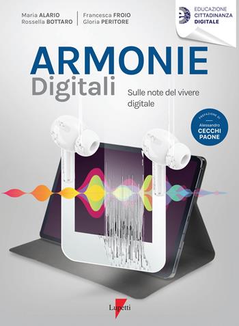 Armonie digitali. Sulle note del vivere digitale - Maria Alario, Rossella Bottaro, Francesca Froio - Libro Lupetti 2021, Educazione cittadinanza digitale | Libraccio.it