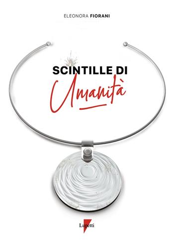 Scintille di umanità - Eleonora Fiorani - Libro Lupetti 2021, Linguaggi virali | Libraccio.it