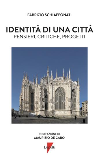 Identità di una città. Pensieri, critiche, progetti - Fabrizio Schiaffonati - Libro Lupetti 2026 | Libraccio.it