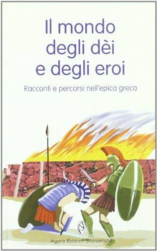 Il mondo degli dèi e degli eroi. Racconti e percorsi nell'epica greca - Pier Giorgio Viberti - Libro Agorà Edizioni Scolastiche 1999, Gli ibis | Libraccio.it