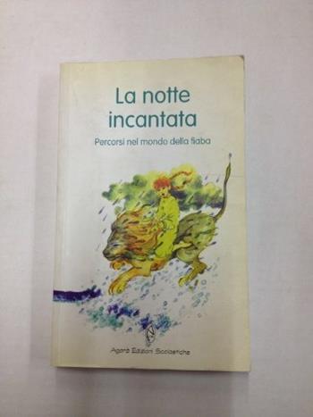 La notte incantata. Percorsi nel mondo della fiaba - BISAGNO DANIELA - Libro Agorà Edizioni Scolastiche 2008, Gli ibis | Libraccio.it