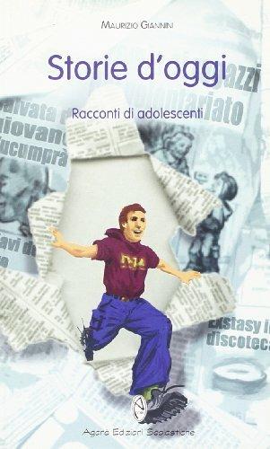 Storie d'oggi. Racconti di adolescenti - Maurizio Giannini - Libro Agorà Edizioni Scolastiche 2007, Gli ibis | Libraccio.it