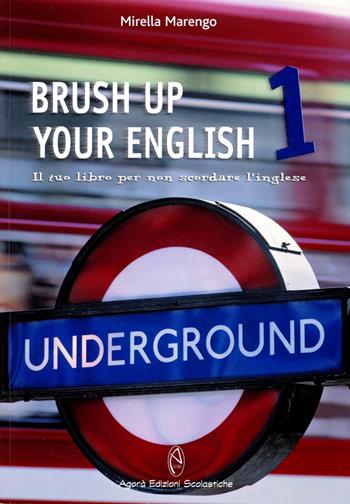 Brush up your english. Il tuo libro per ripassare l'inglese. Vol. 1 - Mirella Marengo - Libro Agorà Edizioni Scolastiche 2007 | Libraccio.it