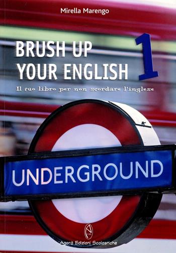 Brush up your english. Il tuo libro per ripassare l'inglese. Per le Scuole superiori. Vol. 1 - Mirella Marengo - Libro Agorà Edizioni Scolastiche 2007 | Libraccio.it