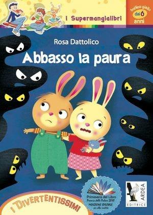 Abbasso la paura - Rosa Dattolico - Libro Ardea 2012, I supermangialibri | Libraccio.it