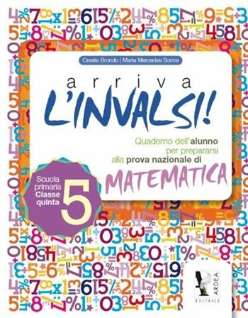 Arriva l'INVALSI! Matematica. Vol. 5 - M. Mercedes Sorice - Libro Ardea 2011 | Libraccio.it