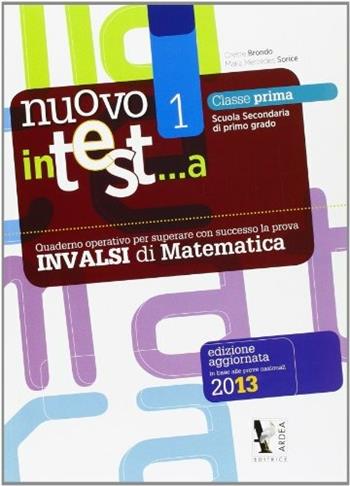 Nuovo in test... a matematica. Prove INVALSI. Vol. 1 - Oreste Brondo, M. Mercedes Sorice - Libro Ardea 2013 | Libraccio.it
