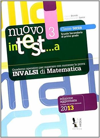 Nuovo in test... a matematica. Prove INVALSI. Vol. 3 - Oreste Brondo, M. Mercedes Sorice - Libro Ardea 2014 | Libraccio.it