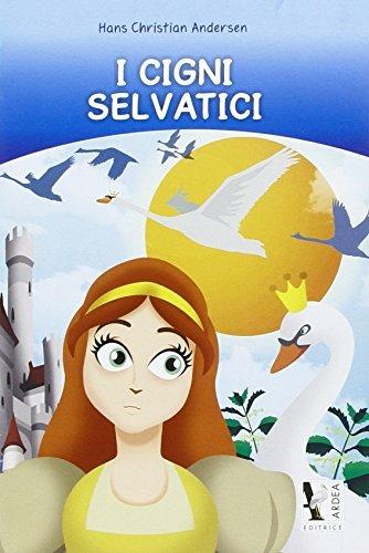 I cigni selvatici. Per la Scuola elementare  - Libro Ardea 2015 | Libraccio.it