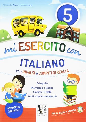 Mi esercito con italiano. Con INVALSI e compiti di realtà. - Alessandro Alfani, Eleonora Lupo - Libro Ardea 2017 | Libraccio.it